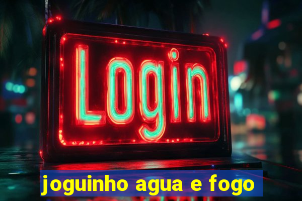 joguinho agua e fogo